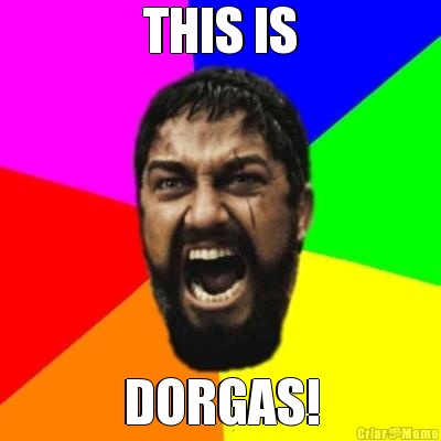 THIS IS DORGAS!