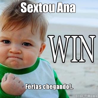 Sextou Ana  Frias chegando!..