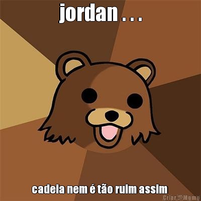 jordan . . . cadeia nem  to ruim assim 