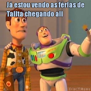 J estou vendo as frias de
Talita chegando ali  