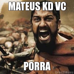MATEUS KD VC PORRA