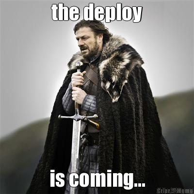 the deploy is coming...