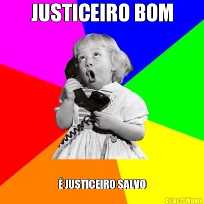 JUSTICEIRO BOM  JUSTICEIRO SALVO