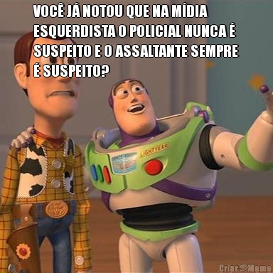 VOC J NOTOU QUE NA MDIA
ESQUERDISTA O POLICIAL NUNCA 
SUSPEITO E O ASSALTANTE SEMPRE
 SUSPEITO? 