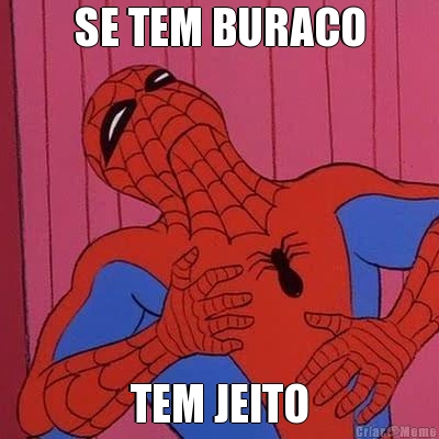 SE TEM BURACO TEM JEITO