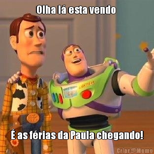 Olha l esta vendo   as frias da Paula chegando!