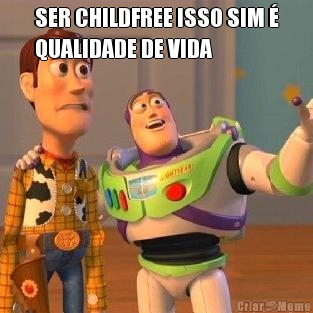 SER CHILDFREE ISSO SIM 
QUALIDADE DE VIDA 