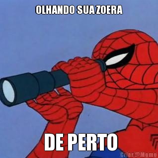 OLHANDO SUA ZOERA  DE PERTO