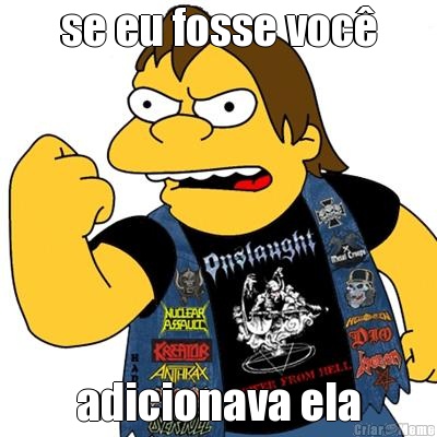 se eu fosse voc adicionava ela