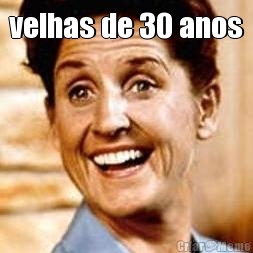 velhas de 30 anos 