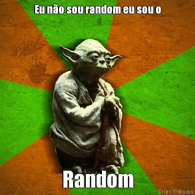 Eu no sou random eu sou o Random