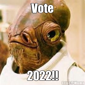 Vote 2022!!