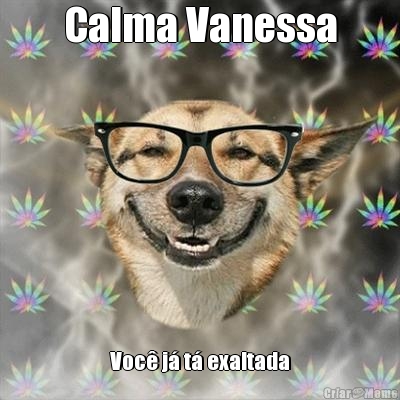 Calma Vanessa Voc j t exaltada