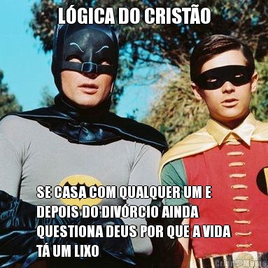 LGICA DO CRISTO SE CASA COM QUALQUER UM E
DEPOIS DO DIVRCIO AINDA
QUESTIONA DEUS POR QUE A VIDA
T UM LIXO