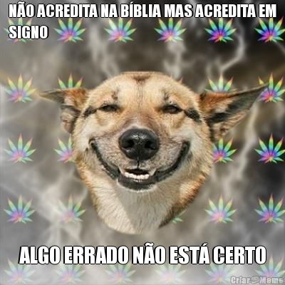 NO ACREDITA NA BBLIA MAS ACREDITA EM
SIGNO ALGO ERRADO NO EST CERTO