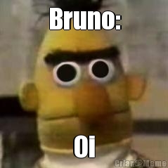 Bruno: Oi