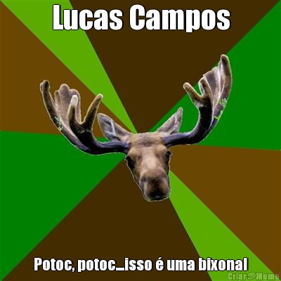 Lucas Campos Potoc, potoc....isso  uma bixona!