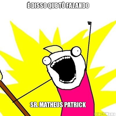  DISSO QUE T FALANDO SR. MATHEUS PATRICK