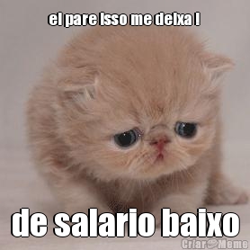 ei pare isso me deixa !  de salario baixo