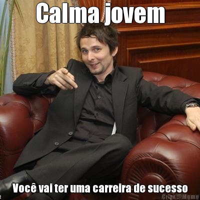 Calma jovem Voc vai ter uma carreira de sucesso