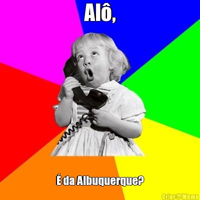 Al,  da Albuquerque?
