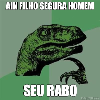 AIN FILHO SEGURA HOMEM SEU RABO