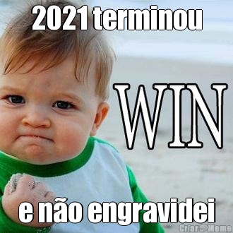 2021 terminou e no engravidei