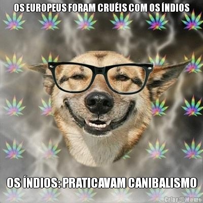 OS EUROPEUS FORAM CRUIS COM OS NDIOS OS NDIOS: PRATICAVAM CANIBALISMO