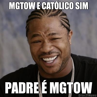 MGTOW E CATLICO SIM PADRE  MGTOW