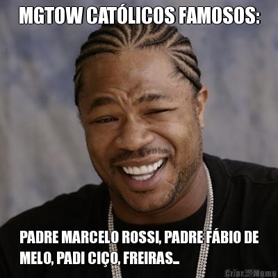 MGTOW CATLICOS FAMOSOS: PADRE MARCELO ROSSI, PADRE FBIO DE
MELO, PADI CIO, FREIRAS...