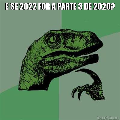 E SE 2022 FOR A PARTE 3 DE 2020? 