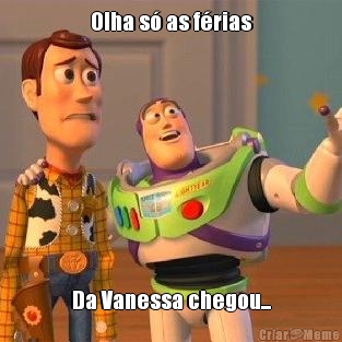 Olha s as frias Da Vanessa chegou...