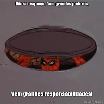 No se esquea: Com grandes poderes, Vem grandes responsabilidades!