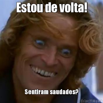 Estou de volta! Sentiram saudades?