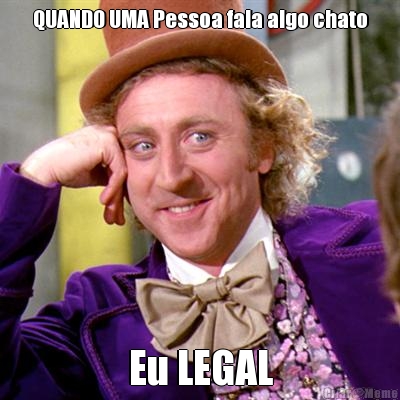 QUANDO UMA Pessoa fala algo chato Eu LEGAL