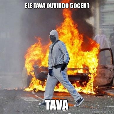 ELE TAVA OUVINDO 50CENT TAVA