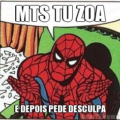 MTS TU ZOA E DEPOIS PEDE DESCULPA