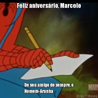 Feliz aniversrio, Marcelo De seu amigo de sempre, o
Homem-Aranha 