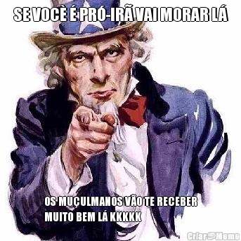 SE VOC  PR-IR VAI MORAR L OS MUULMANOS VO TE RECEBER
MUITO BEM L KKKKK