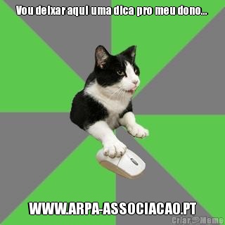 Vou deixar aqui uma dica pro meu dono... WWW.ARPA-ASSOCIACAO.PT