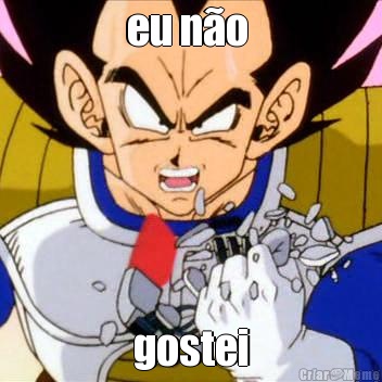 eu no  gostei