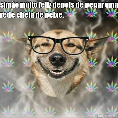 simo muito feliz depois de pegar uma
rede cheia de peixe. 