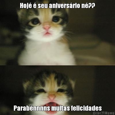 Hoj  seu aniversrio n?? Parabnnnns muitas felicidades