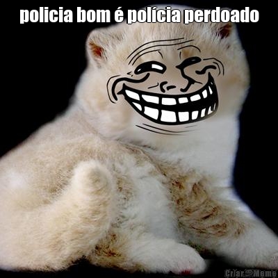 policia bom  polcia perdoado 