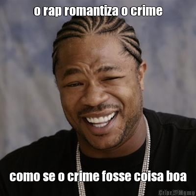 o rap romantiza o crime como se o crime fosse coisa boa