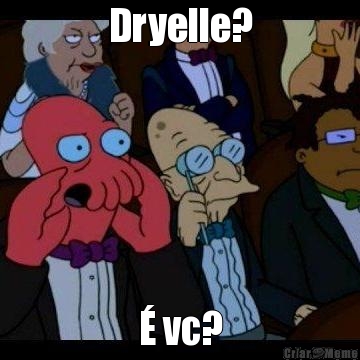 Dryelle?  vc?