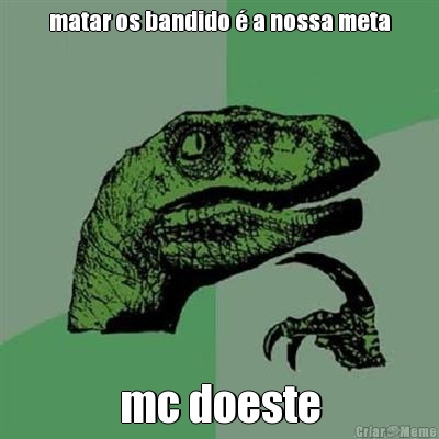 matar os bandido  a nossa meta mc doeste