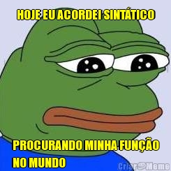 HOJE EU ACORDEI SINTTICO PROCURANDO MINHA FUNO
NO MUNDO