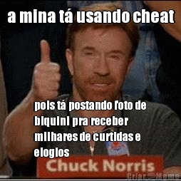 a mina t usando cheat pois t postando foto de
biquini pra receber
milhares de curtidas e
elogios