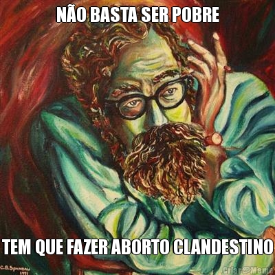 NO BASTA SER POBRE TEM QUE FAZER ABORTO CLANDESTINO